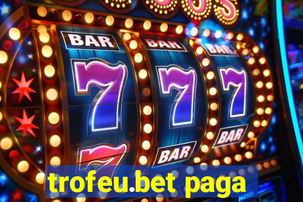 trofeu.bet paga